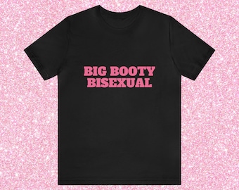 Big Booty Bisexuell, Unisex T-Shirt, Lustiges LGBTQ Pride Shirt, Bi Shirt, Lustiges Shirt Männer Frauen, Stolz Monat Lustige Sprüche