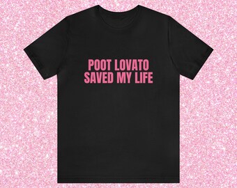 Poot Lovato Saved My Life, Funny Unisex T-Shirt, Funny LGBTQ Pride Tee, Funny Sayings Shirt, Demi Lovato Shirt, Gen Z Shirt