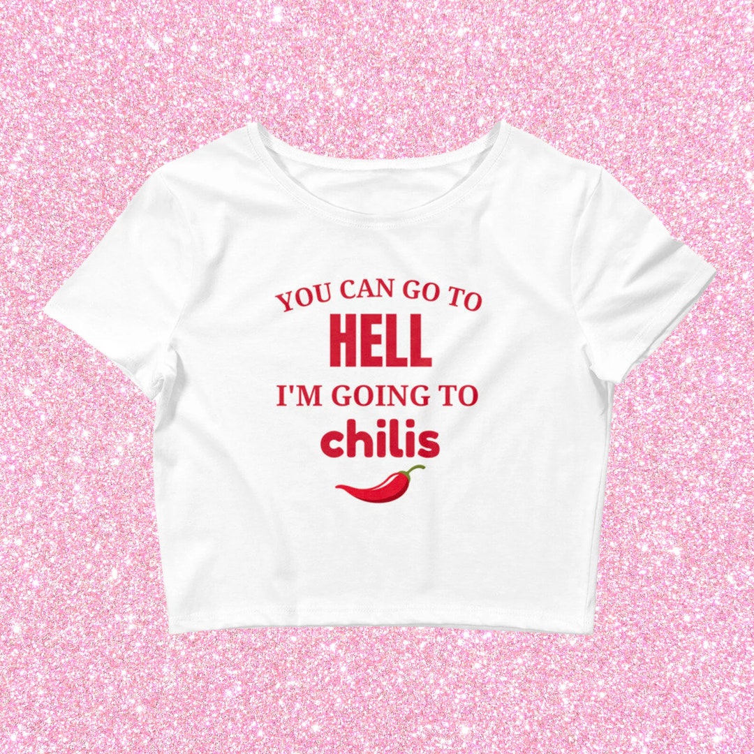 You Can Go to Hell I'm Going to Chili's Crop Top Baby Tee, Funny Chilis