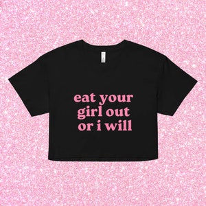 Eat Your Girl Out Or I Will, Relaxed Fit Crop Top, Funny Lesbian WLW Pride Cropped T-Shirt, LGBTQ Shirt