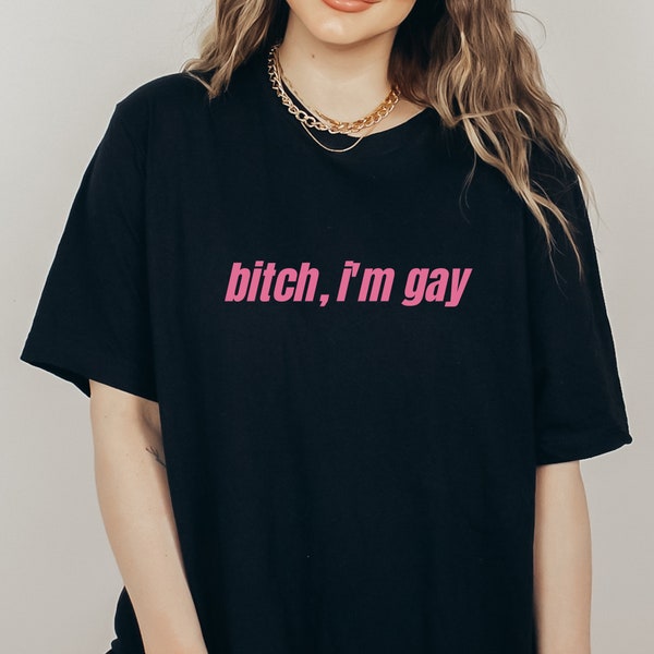 Bitch I'm Gay Pride Tee, Soft Unisex T-Shirt, Funny  LGBTQ, Gay, Bisexual, Lesbian, Transgender, Pride Month, Funny Sayings Shirt