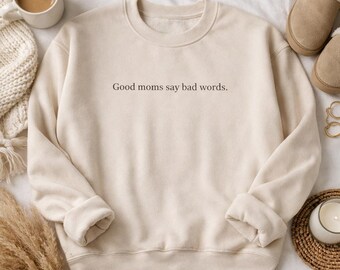 Funny Mom Sweatshirt, Good Moms Say Bad Words, Minimalist Crewneck Sweater