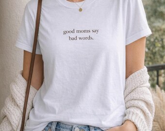 Good moms say bad words T-shirt, Minimalist Mom Life t-shirt