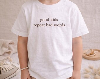 Kids T-Shirt | Good Kids Repeat Bad Words, Funny Toddler Tee