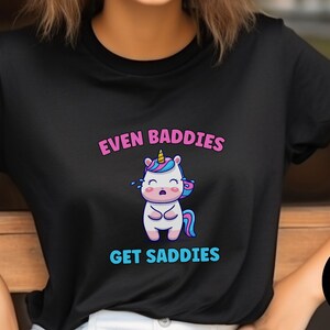 Even Baddies Get Saddies, Meme Shirt, Mental Health Shirt, Funny Depression Shirt, Funny Anxiety Shirt, ADHD Shirt, Funny Meme Shirt