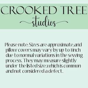 May include: The image features the text "CROOKED TREE studios" in black script on a light green background. Below, additional text explains that pillow cover sizes may vary by up to 1 inch due to sewing variations.