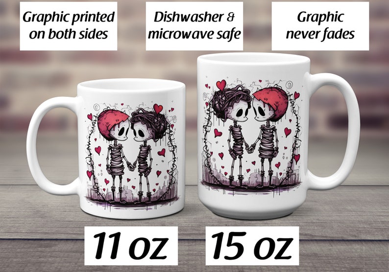 May include: Two skeleton figures holding hands, with red hearts and a pink and purple background, printed on a white ceramic coffee mug. The mug is available in 11 oz and 15 oz sizes. The text "Graphic printed on both sides", "Dishwasher & microwave safe", and "Graphic never fades" is printed on the image.