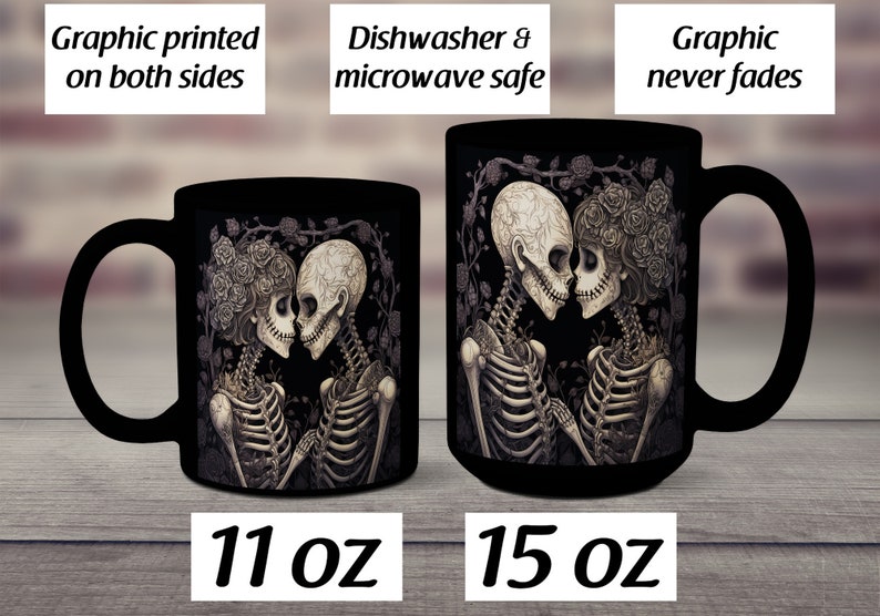 May include: Two black ceramic mugs with a graphic of two skeletons embracing. The text "Graphic printed on both sides" is above the smaller mug. The text "Dishwasher & microwave safe" is above the larger mug. The text "Graphic never fades" is above the larger mug. The smaller mug is 11 oz and the larger mug is 15 oz.