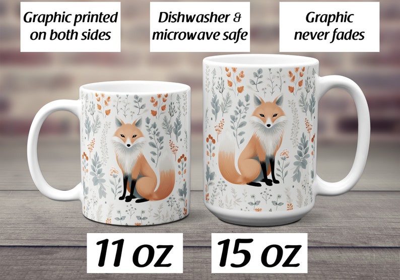 May include: Two white ceramic mugs with a fox graphic printed on both sides. The mugs have a floral pattern with orange, gray, and green colors. The mug on the left is 11 oz and the mug on the right is 15 oz.  "Graphic printed on both sides", "Dishwasher & microwave safe", and "Graphic never fades" are written on the top of the image.