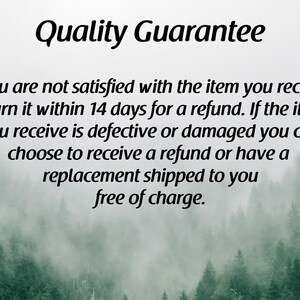 May include: Quality Guarantee text over a blurry background of a forest. The text states that if you are not satisfied with the item you receive, return it within 14 days for a refund. If the item you receive is defective or damaged, you can choose to receive a refund or have a replacement shipped to you free of charge.