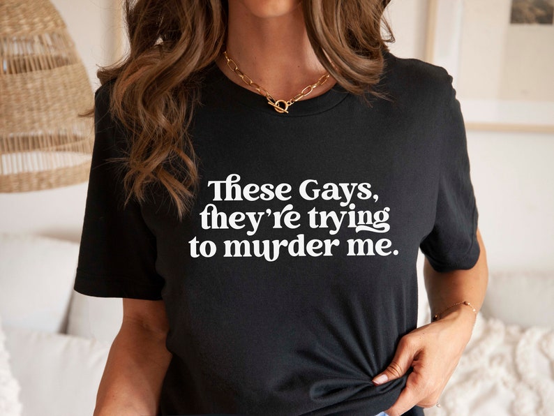 These Gays They're Trying to Murder Me Unisex T-shirt - Etsy