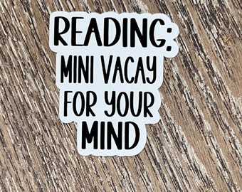 Reading a Mini Vacay for your Mind, Funny Reading Sticker, Book Lover