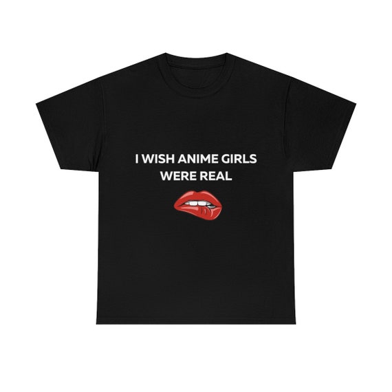 I Wish Anime Girls Were Real Tshirt I Wish Anime Girls Were Etsy