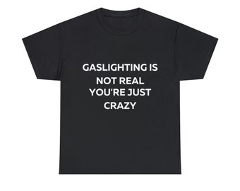 Gaslighting Shirt, Funny Shirt, Gaslighting T-Shirt