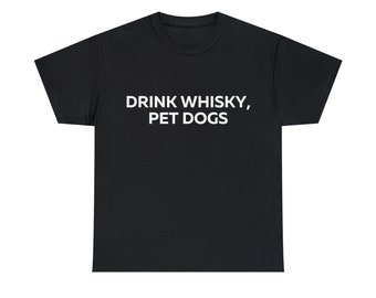 Drink Whiskey Pet Dogs Shirt, Drink Whiskey Pet Dogs T-shirt, Dog lover shirt, Whiskey Shirt, Dog t-shirt, Whiskey T-shirt, Love dogs shirt,