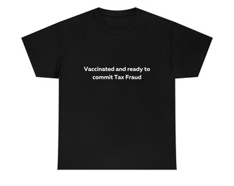 Vaccinated and Ready to Commit Tax Fraud Shirt, Funny Tax Fraud Shirt, Funny T-Shirt