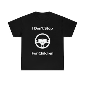 I don&#39;t stop for Children Shirt, Funny T-Shirt