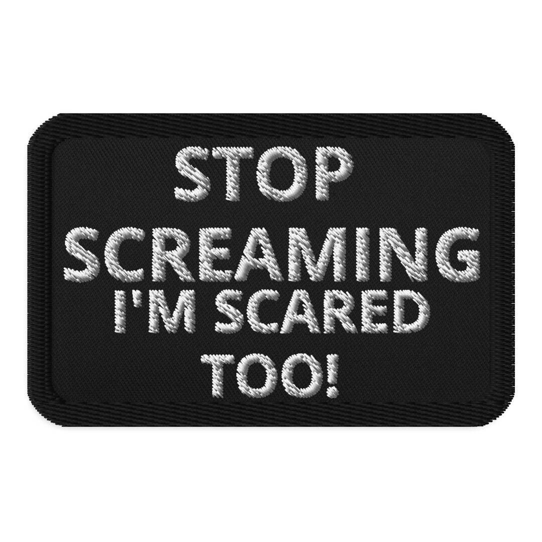 "Stop Screaming I'm Scared Too" Patch – PVC Rubber, Hook Fastener, PS12