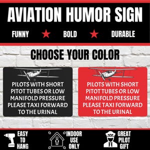 May include: A rectangular aviation sign available in black or red, featuring a white biplane graphic and the text: PILOTS WITH SHORT PITOT TUBES OR LOW MANIFOLD PRESSURE PLEASE TAXI FORWARD TO THE URINAL. The sign includes mounting holes.