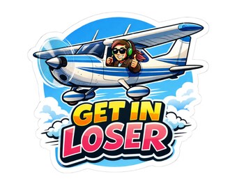 Get In Loser Plane Sticker | Kiss-Cut Vinyl Sticker, Pilot Cartoon | Girl Pilot Sticker Gift | For Her | Funny Airplane Sticker