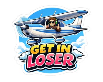 Get In Loser Plane Sticker | Kiss-Cut Decal, Pilot Cartoon | Funny Gift for Pilot | Water Bottle, Laptop, Notebook Sticker