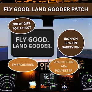 May include: Black embroidered patch with the text "FLY GOOD. LAND GOODER." and the phrase "GREAT GIFT FOR A PILOT." The patch is iron-on, sew-on, or can be attached with a safety pin. Made of 26% cotton and 74% polyester.
