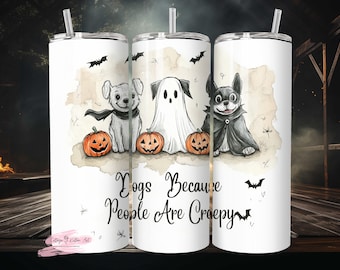 Dogs Because People Are Creepy 20 oz Tumbler, Funny Trendy Cute Spooky Vintage Retro Halloween Dog Mom Ghost Sublimation Design Digital ONLY