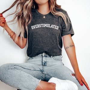Overstimulated Mom Tee Shirt Short Sleeve Women&#39;s College Font Gift For Her Motherhood Humor Tshirt For Busy Mamas