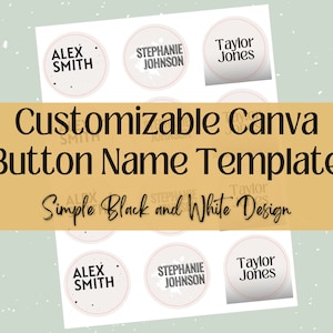 May include: A printable Canva template for creating customizable name buttons. The template features a simple black and white design with a circle shape and a text box for adding names. The text "ALEX SMITH", "STEPHANIE JOHNSON", and "Taylor Jones" is shown on the template.