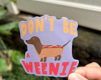 DONT BE a WEENIE | Dachshund Sticker | Die-Cut Vinyl Sticker | Gift For Dachshund Lovers | Stickers for Laptop, Water Bottle