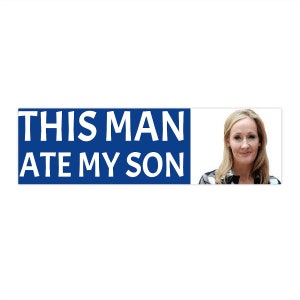J.K. Rowling This Man Ate My Son Bumper Sticker
