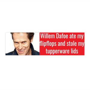 Willem Dafoe Funny Bumper Sticker