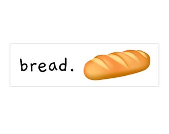Bread. Bumper Sticker