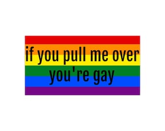 If You Pull Me Over You're Gay Bumper Sticker