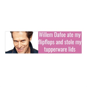 Willem Dafoe Funny Bumper Sticker