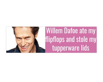 Willem Dafoe Funny Bumper Sticker