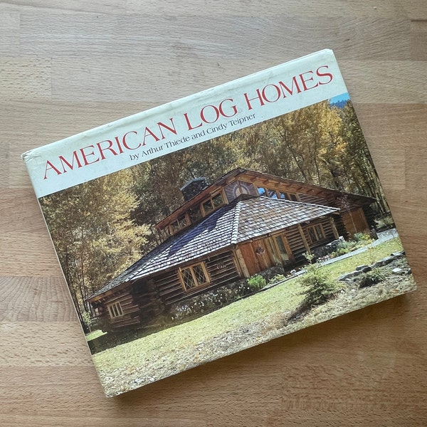 American Log Homes by Arthur Thiede and Cindy Teipner (1986)