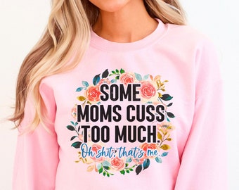 Funny Mom Sweatshirt, Mom Life Shirt, Gift For Mom, Mothers Day Sweatshirt, Floral Mom Shirt, Trendy Women Tee, Sarcastic Mom Tshirt