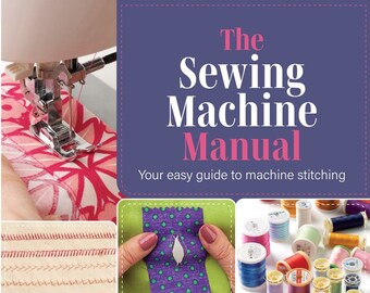 The Sewing Machine Manual - Your Very Easy Guide