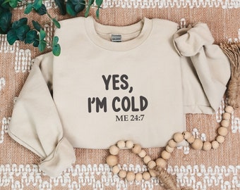 Yes I'm Cold Sweatshirt, Women's Winter Sweater, Funny Christmas Gift, Cute Women's T-shirt, Fall Sweater, Cozy Sweatshirt