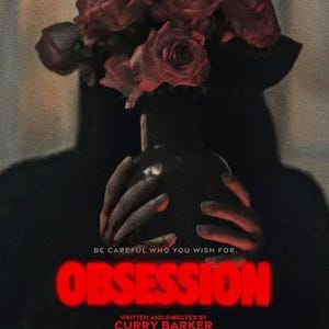 May include: Movie poster for "Obsession" featuring a dark silhouette holding a vase of red roses. The title "OBSESSION" is in red, with the tagline "BE CAREFUL WHO YOU WISH FOR." The release date is May 15.