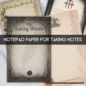 May include: A collection of lined notepad papers with decorative borders and text. The central notepad features the words "The Eating Woods" and a rose illustration. Other notepads have floral and gothic-style designs. The text "NOTEPAD PAPER FOR TAKING NOTES" is also visible.
