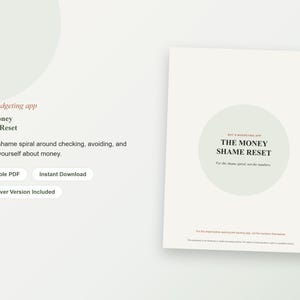May include: A white document titled The Money Shame Reset with the subtitle For the shame spiral, not the numbers. The text not a budgeting app appears in red. Additional text includes Printable PDF, Instant Download, and Ink-Saver Version Included.