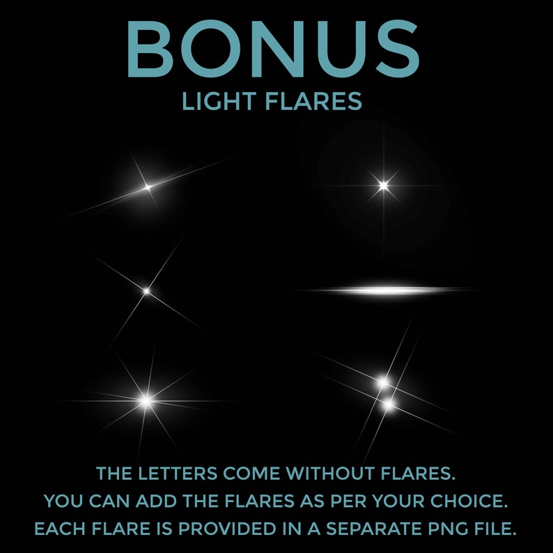 May include: A black background with white light flares. The text "BONUS LIGHT FLARES" is at the top of the image. The text "THE LETTERS COME WITHOUT FLARES. YOU CAN ADD THE FLARES AS PER YOUR CHOICE. EACH FLARE IS PROVIDED IN A SEPARATE PNG FILE." is at the bottom of the image.