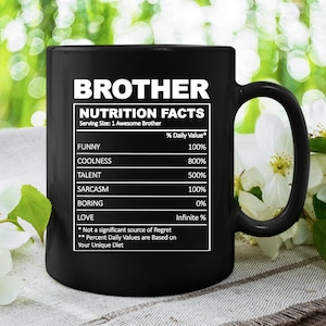 Brother Nutrition Facts Mug, Christmas Gift for brother, Funny Brother Mugs, Best Brother Gifts, Brother Gift, Brother Birthday Gift, Mugs