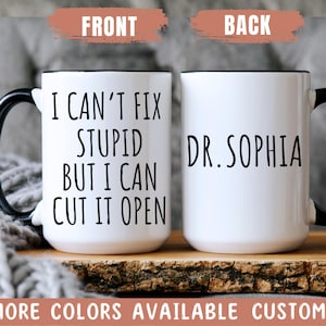 I Can&#39;t Fix Stupid Funny Surgeon Mug, Surgeon Birthday, Surgeon Christmas Gift,Best Surgeon Ever,Surgeon Graduation Gift,Doctor Appreciation