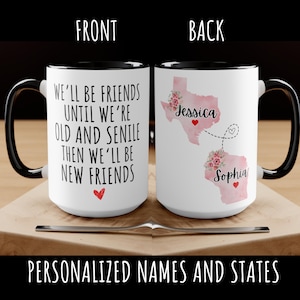 We&#39;ll Be Friends Until We&#39;re Old And Senile We&#39;ll Be New Best Friends, Personalized Best Friends Mug, Custom Friends Birthday Gift, BFF Gift