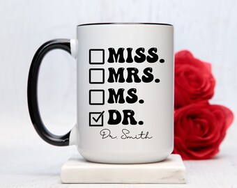 Miss. Mrs. Ms. Dr. Coffee Mug,Funny Doctor Mug,New Doctor Mug,Personalized Doctor Coffee Mug,Custom Doctor Gift,New Doctor Graduate Gift Mug