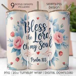 Bless the Lord Oh My Soul 20oz Tumbler Wrap PNG - Psalm 103 Floral Scripture Cup Design - Seamless Christian Sublimation Digital Download