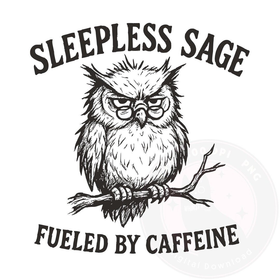 Sleep Less Owl Sarcastic Owl PNG: Sleepless Sage Clipart, Funny Coffee Quote (digital ...